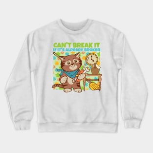 Can't Break It if It's Already Broken Crewneck Sweatshirt